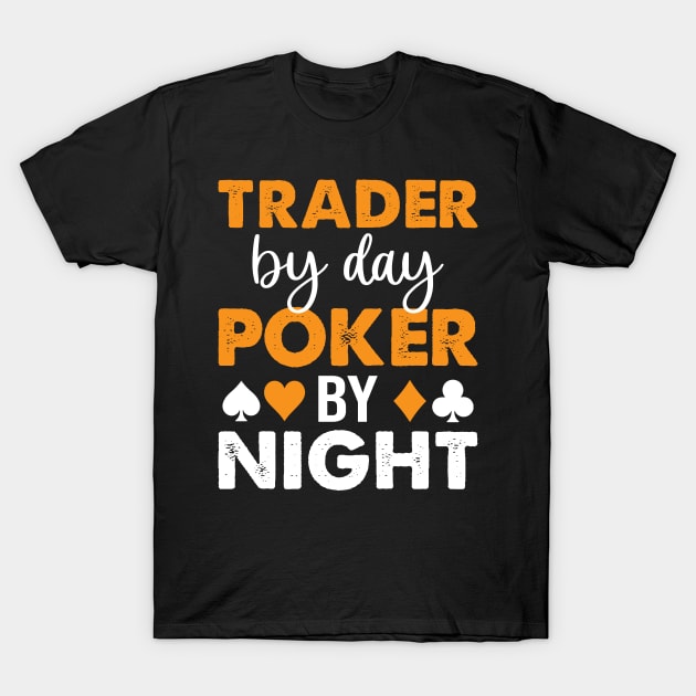 Trader By Day Poker By Night T-Shirt by OnyxBlackStudio